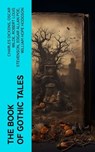 The Book of Gothic Tales - Charles Dickens ; Oscar Wilde ; Robert Louis Stevenson ; Edgar Allan Poe ; William Hope Hodgson ; Joseph Sheridan Le Fanu ; Anna Katharine Green ; George MacDonald ; Bram Stoker ; Charlotte Brontë ; Emily Brontë ; William Godwin ; Henry James ; Victor Hug - 4066339573956