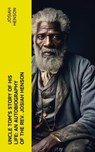 Uncle Tom's Story of His Life: An Autobiography of the Rev. Josiah Henson - Josiah Henson - 4066339575561