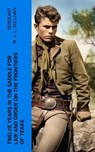 Twelve Years in the Saddle for Law and Order on the Frontiers of Texas - Sergeant W. J. L. Sullivan - 4066339575974