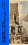 The Greatest Empires & Civilizations of the Ancient East - George Rawlinson - 4066339581289