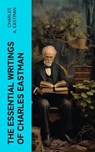 The Essential Writings of Charles Eastman - Charles A. Eastman - 4066339581463