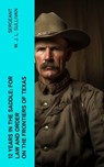 12 Years in the Saddle: For Law and Order on the Frontiers of Texas - Sergeant W. J. L. Sullivan - 4066339581548