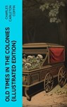 Old Times in the Colonies (Illustrated Edition) - Charles Carleton Coffin - 4066339582309