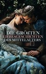 Die größten Liebesgeschichten des Mittelalters - Walter Scott ; Victor Hugo ; Henryk Sienkiewicz ; Alexandre Dumas ; Gottfried von Straßburg ; Jean Jacques Rousseau ; Georg Ebers ; Levin Schücking ; Karl Bröger ; Heinrich von Kleist ; Wilhelm Raabe ; Christoph Martin Wieland ; Julius Wolff ; Marie-Madel - 4066339586604