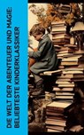 Die Welt der Abenteuer und Magie: Beliebteste Kinderklassiker - Jules Verne ; Lewis Carroll ; Selma Lagerlöf ; Carlo Collodi ; Wilhelm Hauff ; Gerdt von Bassewitz ; Gertrud Prellwitz ; E.T.A. Hoffmann ; Heinrich Seidel ; Dorothea Schlegel ; Kurd Laßwitz ; Jonathan Swift ; Christoph Martin Wieland ; Jacob Grimm ; Wilhe - 4066339587328