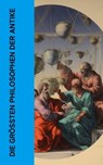 Die größten Philosophen der Antike - Platon ; Aristoteles ; Seneca ; Marcus Tullius Cicero ; Epiktet ; Xenophon ; Mark Aurel - 4066339587380