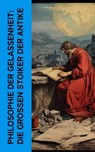 Philosophie der Gelassenheit: Die großen Stoiker der Antike - Seneca ; Marcus Tullius Cicero ; Epiktet ; Mark Aurel - 4066339587403