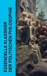 Essenzielle Klassiker der politischen Philosophie - Niccolò Machiavelli ; Montesquieu ; Friedrich der Große ; Platon ; Aristoteles ; Marcus Tullius Cicero ; Tommaso Campanella ; Thomas Morus ; Samuel von Pufendorf ; Abbé Castel de Saint-Pierre ; Jean Jacques Rousseau ; Immanuel Kant ; Johann Gottlieb Ficht - 4066339587557