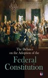 The Debates on the Adoption of the Federal Constitution - James Madison ; The Constitutional Convention ; US Government - 4066339590663