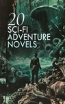 20 Sci-Fi Adventure Novels - Edwin Lester Linden Arnold ; Jules Verne ; John Ames Mitchell ; John Munro ; Robert W. Chambers ; Guy Thorne ; David Franklin Powell ; George Allan England ; Garrett Putman Serviss ; Mrs. Loudon ; Charles B. Stilson ; Charles Willing Beale ; Luis Senarens - 4066339591738