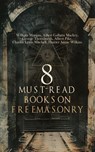 8 Must-Read Books on Freemasonry - William Morgan ; Albert Gallatin Mackey ; George Thornburgh ; Albert Pike ; Charles Lewis Mitchell ; Harriet Annie Wilkins - 4066339591899