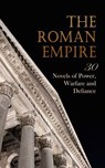 The Roman Empire: 30 Novels of Power, Warfare and Defiance - Henryk Sienkiewicz ; Felix Dahn ; George J. Whyte-Melville ; Lew Wallace ; Edward Bulwer Lytton ; Henry William Herbert ; Frederick Rolfe ; Georg Ebers ; G. A. Henty ; Edward Lucas White ; J. G. Lockhart ; H. Rider Haggard ; Wilkie Collins ; Harold MacGra - 4066339591936