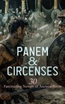 Panem & Circenses - 30 Fascinating Novels of Ancient Rome - Lew Wallace ; Edward Bulwer Lytton ; Henryk Sienkiewicz ; George J. Whyte-Melville ; Henry William Herbert ; Frederick Rolfe ; Georg Ebers ; G. A. Henty ; Edward Lucas White ; J. G. Lockhart ; H. Rider Haggard ; Wilkie Collins ; Harold MacGrath ; Walter P - 4066339591943