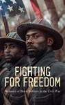 Fighting for Freedom: Memoirs of Black Soldiers in the Civil War - Joseph Warren Keifer ; Joseph T. Wilson ; Thomas Wentworth Higginson ; Frank A. Rollin ; Joshua M. Addeman ; Susie King Taylor - 4066339592308