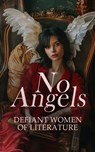 No Angels - Defiant Women of Literature - George Sand ; Eliza Haywood ; Honoré de Balzac ; William Makepeace Thackeray ; John Cleland ; Pierre Choderlos de Laclos ; Euripides ; Emily Brontë ; Lew Tolstoi ; William Kirby ; Anthony Trollope ; D. H. Lawrence ; Joseph Sheridan Le Fanu ; Alexandre Dum - 4066339592469