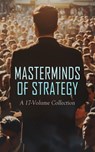 Masterminds of Strategy: A 17-Volume Collection - Sun Tzu ; Sextus Julius Frontinus ; Kautilya ; Niccolò Machiavelli ; Carl von Clausewitz ; Napoleon Bonaparte ; Jacob Abbott ; Evelyn S. Shuckburgh ; William Milligan Sloane ; Joseph Moyle Sherer ; Woodrow Wilson ; John Torrey Morse ; Alfred von Reumont ; - 4066339592834