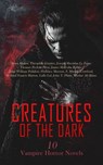 Creatures of the Dark: 10 Vampire Horror Novels - Bram Stoker ; Théophile Gautier ; Joseph Sheridan Le Fanu ; Thomas Peckett Prest ; James Malcolm Rymer ; John William Polidori ; Florence Marryat ; F. Marion Crawford ; Richard Francis Burton ; Lallu Lal ; John T. Platts ; Mazhar Ali Khan - 4066339593022