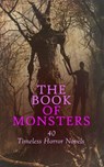 The Book of Monsters: 40 Timeless Horror Novels - Mary Shelley ; Bram Stoker ; Joseph Sheridan Le Fanu ; H. P. Lovecraft ; Arthur Conan Doyle ; George W. M. Reynolds ; Émile Erckmann ; Alexandre Chatrian ; Robert E. Howard ; Alexandre Dumas Père ; Mrs. Loudon ; Edgar Rice Burroughs ; H. G. Wells ; Washin - 4066339593077