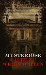 Mysteriöse Fälle zu Weihnachten - Edgar Wallace ; Mary Elizabeth Braddon ; Arthur Conan Doyle ; R. Austin Freeman ; G. K. Chesterton ; M.R. James ; Sven Elvestad ; Walther Kabel ; Robert Louis Stevenson ; Saki ; Fred M. White ; Arthur Cheney Train ; Wilkie Collins ; Emmuska Orczy ; Louisa - 4066339601291