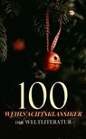 100 Weihnachtsklassiker der Weltliteratur - Charles Dickens ; Louisa May Alcott ; Antoine de Saint-Exupéry ; E.T.A. Hoffman ; L. Frank Baum ; O. Henry ; Karl May ; Max Brand ; Arthur Conan Doyle ; Abbie Farwell Brown ; Lucy Maud Montgomery ; J. M. Barrie ; George MacDonald ; Frances Browne ; Kate D - 4066339601352