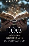 Die 100 schönsten Liebesromane zu Weihnachten - Louisa May Alcott ; Jane Austen ; Hedwig Courths-Mahler ; Lucy Maud Montgomery ; Emily Brontë ; Victor Hugo ; F. Scott Fitzgerald ; Frances Burney ; Charlotte Brontë ; Anne Brontë ; Alexandre Dumas ; Charles Dickens ; Eugenie Marlitt ; Wilhelmine Heimburg - 4066339601369