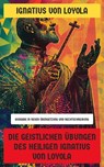 Die Geistlichen Übungen des Heiligen Ignatius von Loyola - Ignatius von Loyola - 4066339601772