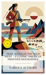 Trail Kings of the Wild West - 5 Classic American Frontier Biographies - Edward Sylvester Ellis ; David Crockett ; Buffalo Bill ; Pat Garrett ; Ava Preston - 4066339984424