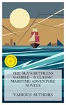 The Sea's Ruthless Gamble - 6 Classic Maritime Adventure Novels - Robert Louis Stevenson ; Guy Boothby ; Frank Richard Stockton ; Louis Becke ; Jack London ; Howard Pyle ; Ava Preston - 4066339984493