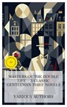 Masters of the Double Life – 3 Classic Gentleman Thief Novels - Guy Boothby ; Ernest William Hornung ; Louis Joseph Vance ; Brianna Pierce - 4066339985193