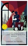Scandalous Seductions – 3 Classic French Romance Novels - Pierre Choderlos de Laclos ; Alexandre Dumas fils ; Gustave Flaubert ; Caleb Donovan - 4066339985452