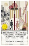 The Heart's Sacrifice – 3 Classic Historical Romance Novels - Elizabeth Cleghorn Gaskell ; Augusta J. Evans ; Alexandre Dumas fils ; Hailey Bennett - 4066339985513