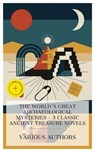 The World's Great Archaeological Mysteries – 3 Classic Ancient Treasure Novels - F. Marion Crawford ; Marmaduke William Pickthall ; Edgar Wallace ; Hailey Bennett - 4066339985667