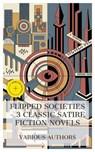 Flipped Societies – 3 Classic Satire Fiction Novels - Thomas More ; Elizabeth Burgoyne Corbett ; John Ames Mitchell ; Emma Prescott - 4066339988682