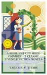 A Resilient Girlhood Omnibus – 3 Classic Juvenile Fiction Novels - Frances Eliza Hodgson Burnett ; Lucy Maud Montgomery ; Eleanor Hodgman Porter ; Laura Monroe - 4066339989870