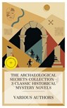 The Archaeological Secrets Collection – 3 Classic Historical Mystery Novels - Mary Hartwell Catherwood ; Victor Appleton ; Edgar Wallace ; Tessa Lawton - 4066339992511