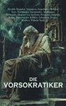 Die Vorsokratiker - Heraklit ; Demokrit ; Anaxagoras ; Empedokles ; Melissos ; Zeno ; Xenophanes ; Anaximander ; Anaximenes ; Parmenides ; Diogenes von Apollonia ; Protagoras ; Antiphon ; Kritias ; Thrasymachos ; Kallikles ; Lykophron ; Gorgias ; Prodikos - 4099994065863