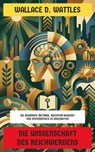 Die Wissenschaft des Reichwerdens - Wallace D. Wattles - 4099994083928