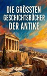 Die größten Geschichtsbücher der Antike - Tacitus ; Ammianus Marcellinus ; Gaius Iulius Caesar ; Plutarch ; Herodot ; Thukydides ; Arrian ; Titus Livius ; Sueton ; Polybios ; Diogenes Laërtios ; Prokop von Cäsarea ; Eusebius ; Xenophon - 4099994090476