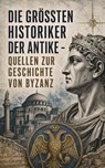 Die größten Historiker der Antike - Quellen zur Geschichte von Byzanz - Prokop von Cäsarea ; Michael Psellos ; Anna Komnena ; Eusebius ; Agathias - 4099994090728
