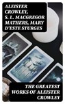 The Greatest Works of Aleister Crowley - Aleister Crowley ; S. L. MacGregor Mathers ; Mary d'Este Sturges - 8596547000709