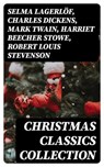 Christmas Classics Collection - Selma Lagerlöf ; Charles Dickens ; Mark Twain ; Harriet Beecher Stowe ; Robert Louis Stevenson ; Henry Wadsworth Longfellow ; George MacDonald ; William Wordsworth ; Louisa May Alcott ; Walter Scott ; Anthony Trollope ; Rudyard Kipling ; Beatrix Potter ;  - 8596547003922