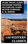 150 Western Classics - Mark Twain ; James Fenimore Cooper ; Max Brand ; James Oliver Curwood ; B. M. Bower ; Zane Grey ; Jackson Gregory ; Jack London ; Emerson Hough ; Will Lillibridge ; Andy Adams ; Bret Harte ; Owen Wister ; Washington Irving ; Willa Cather ; O. Henry ; Grac - 8596547004950