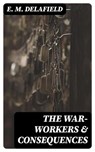 The War-Workers & Consequences - E. M. Delafield - 8596547007562