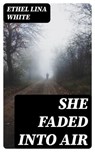 She Faded Into Air - Ethel Lina White - 8596547007579