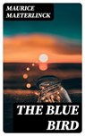 The Blue Bird - Maurice Maeterlinck - 8596547010050