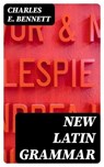 New Latin Grammar - Charles E. Bennett - 8596547010678