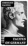 Tacitus on Germany - Cornelius Tacitus - 8596547010876