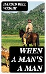 When A Man's A Man - Harold Bell Wright - 8596547012122