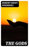 The Gods - Robert Green Ingersoll - 8596547012719