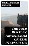 The Gold Hunters' Adventures; Or, Life in Australia - William Henry Thomes ; Lucas Finch - 8596547013303